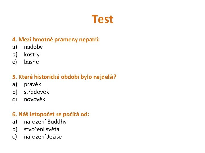 Test 4. Mezi hmotné prameny nepatří: a) nádoby b) kostry c) básně 5. Které