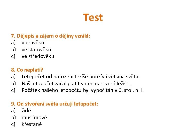 Test 7. Dějepis a zájem o dějiny vznikl: a) v pravěku b) ve starověku