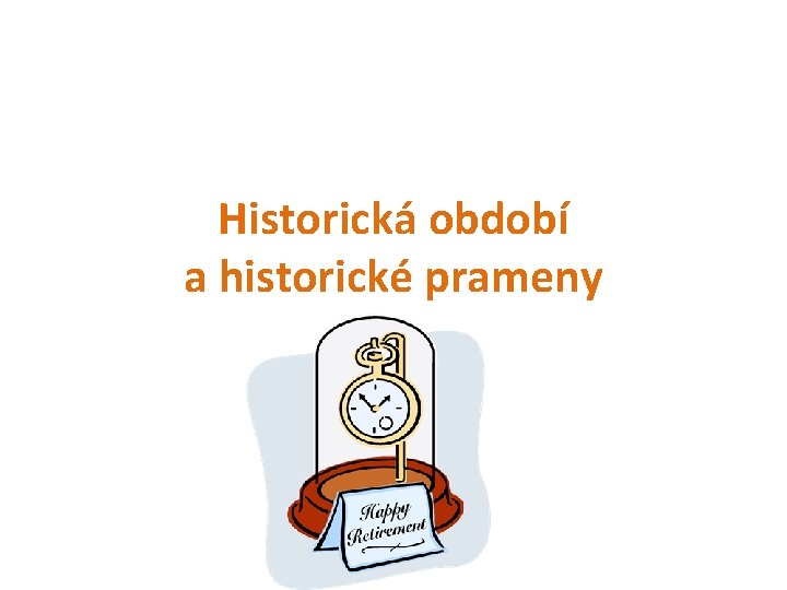 Historická období a historické prameny 