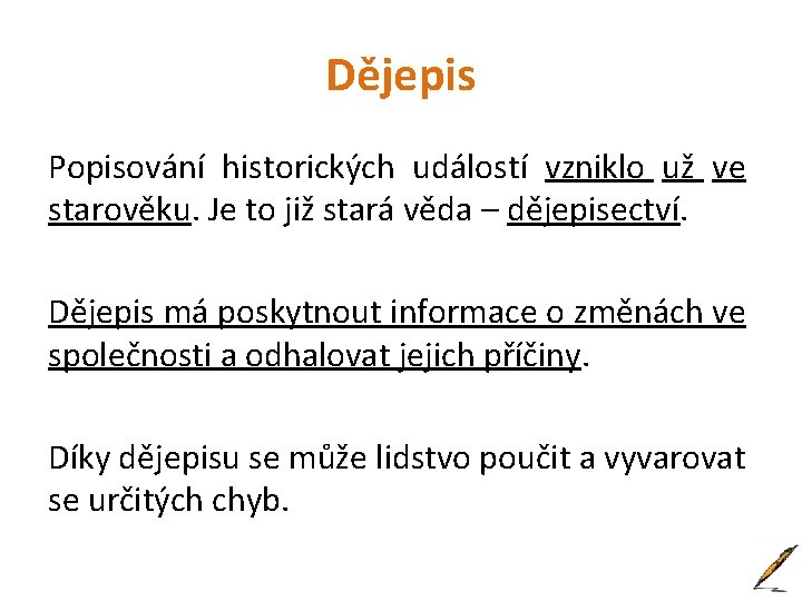 Dějepis Popisování historických událostí vzniklo už ve starověku. Je to již stará věda –