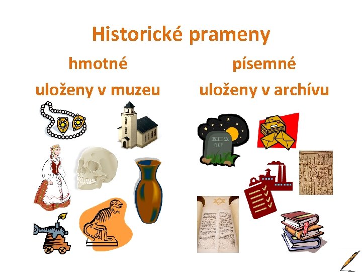 Historické prameny hmotné uloženy v muzeu písemné uloženy v archívu 