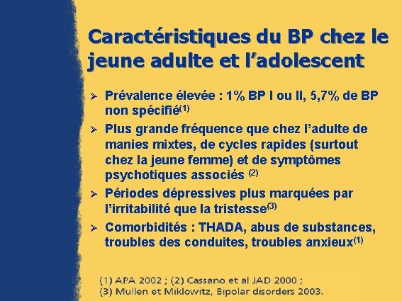 Caractéristiques du BP chez le jeune adulte et l’adolescent Ø Ø Prévalence élevée :