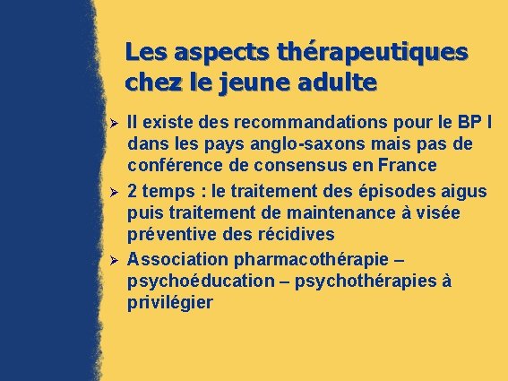 Les aspects thérapeutiques chez le jeune adulte Ø Ø Ø Il existe des recommandations