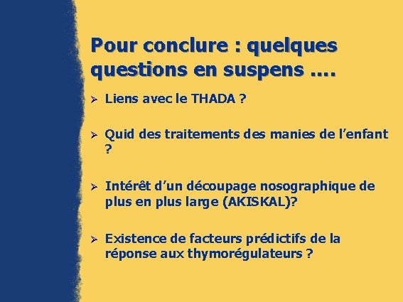 Pour conclure : quelquestions en suspens …. Ø Liens avec le THADA ? Ø