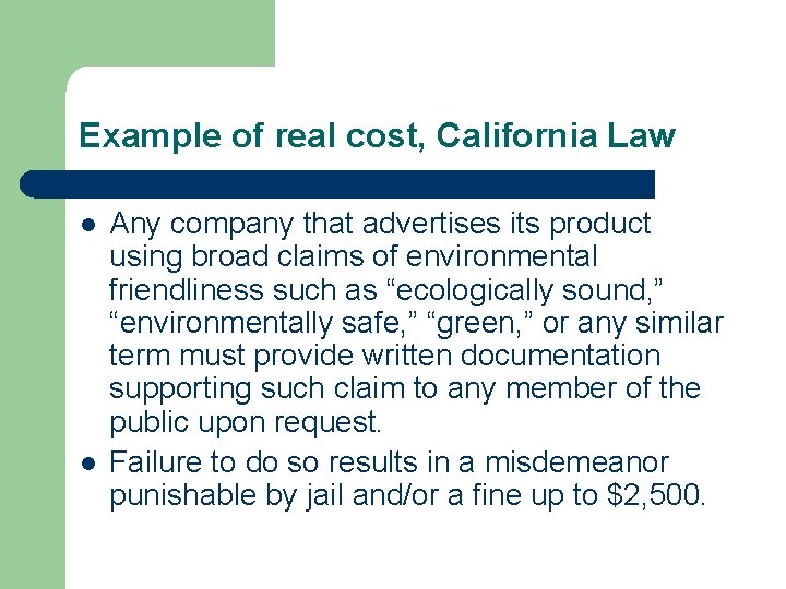 Example of real cost, California Law l l Any company that advertises its product