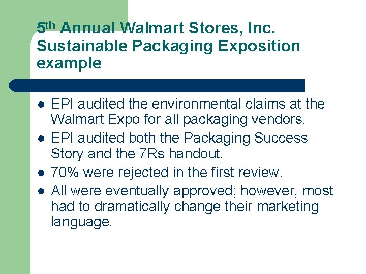 5 th Annual Walmart Stores, Inc. Sustainable Packaging Exposition example l l EPI audited