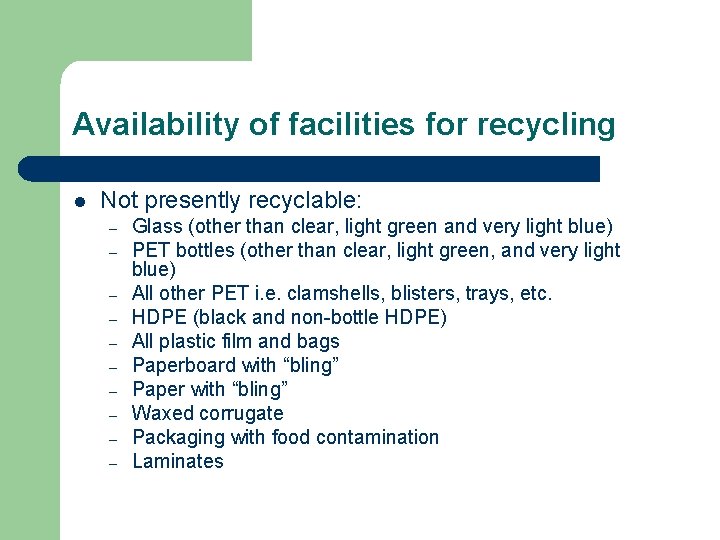 Availability of facilities for recycling l Not presently recyclable: – – – – –
