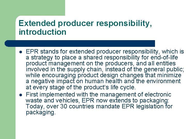 Extended producer responsibility, introduction l l EPR stands for extended producer responsibility, which is