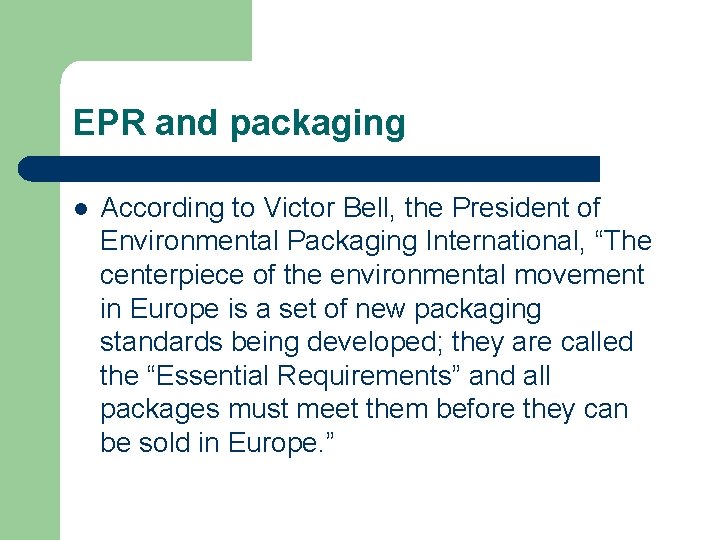 EPR and packaging l According to Victor Bell, the President of Environmental Packaging International,