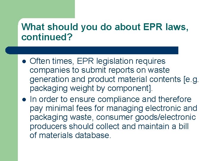 What should you do about EPR laws, continued? l l Often times, EPR legislation