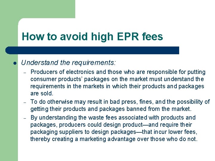 How to avoid high EPR fees l Understand the requirements: – – – Producers