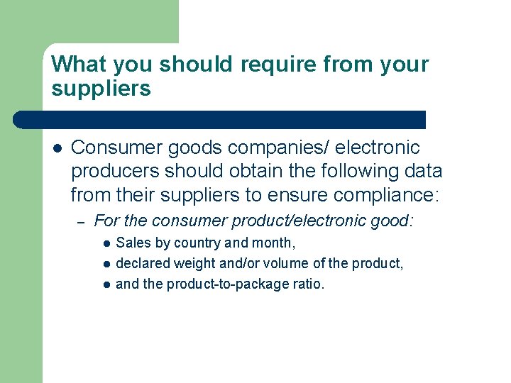 What you should require from your suppliers l Consumer goods companies/ electronic producers should