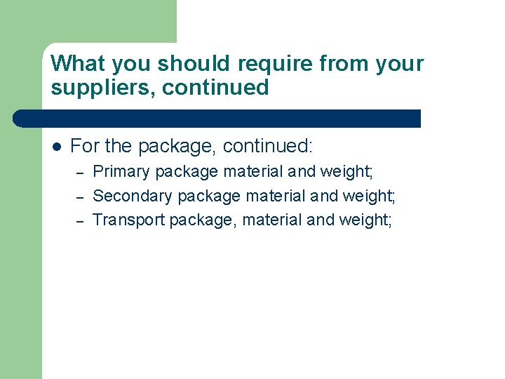 What you should require from your suppliers, continued l For the package, continued: –