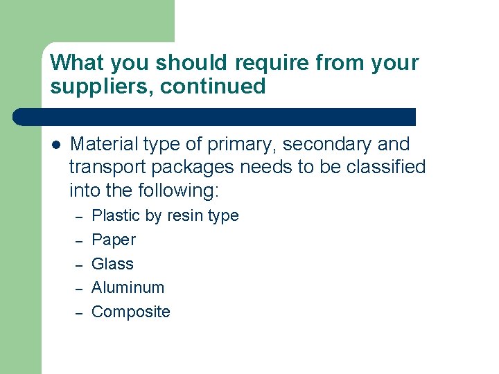 What you should require from your suppliers, continued l Material type of primary, secondary