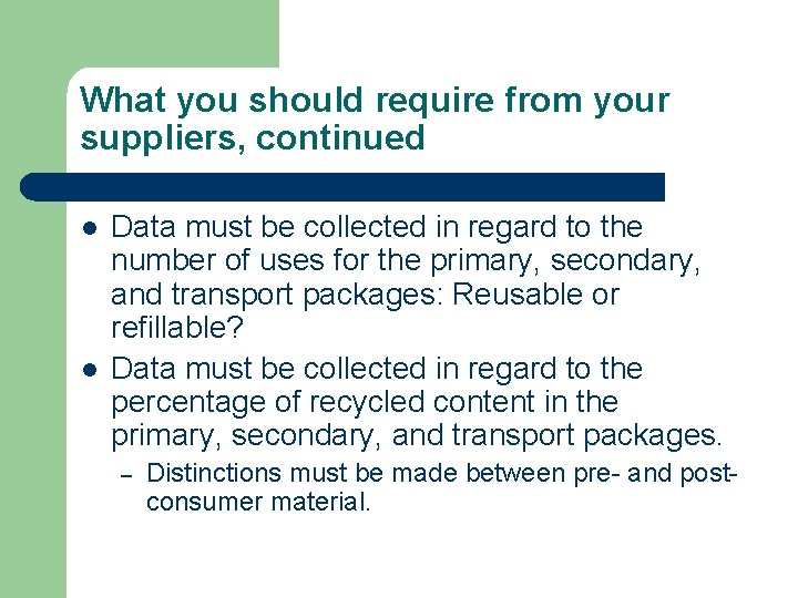 What you should require from your suppliers, continued l l Data must be collected