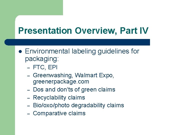 Presentation Overview, Part IV l Environmental labeling guidelines for packaging: – – – FTC,