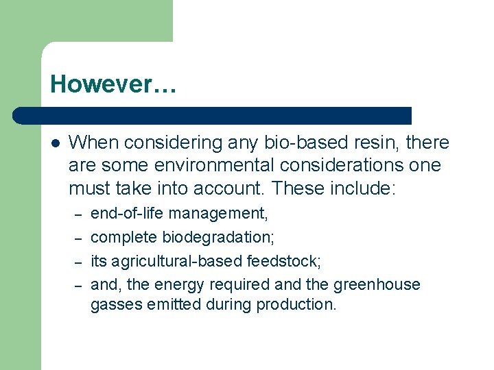 However… l When considering any bio-based resin, there are some environmental considerations one must