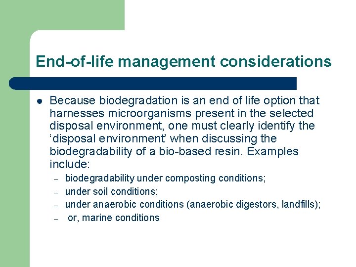 End-of-life management considerations l Because biodegradation is an end of life option that harnesses