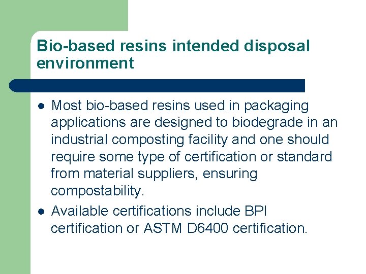 Bio-based resins intended disposal environment l l Most bio-based resins used in packaging applications