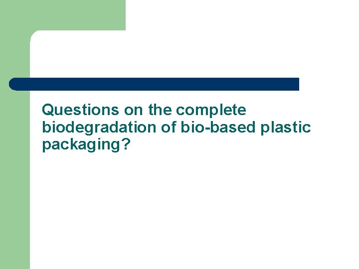 Questions on the complete biodegradation of bio-based plastic packaging? 