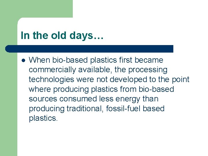 In the old days… l When bio-based plastics first became commercially available, the processing