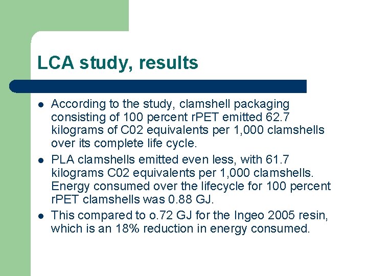 LCA study, results l l l According to the study, clamshell packaging consisting of