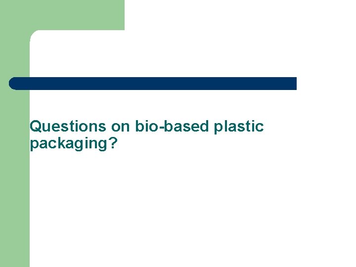 Questions on bio-based plastic packaging? 