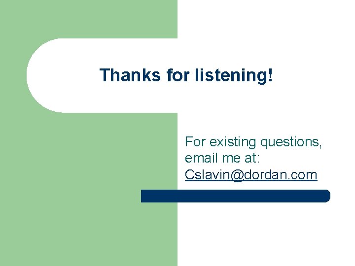 Thanks for listening! For existing questions, email me at: Cslavin@dordan. com 