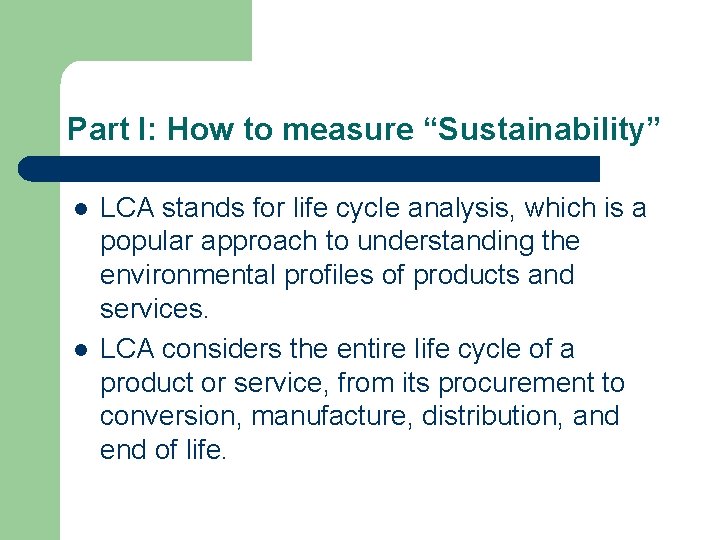 Part I: How to measure “Sustainability” l l LCA stands for life cycle analysis,