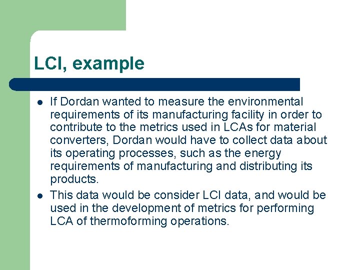 LCI, example l l If Dordan wanted to measure the environmental requirements of its
