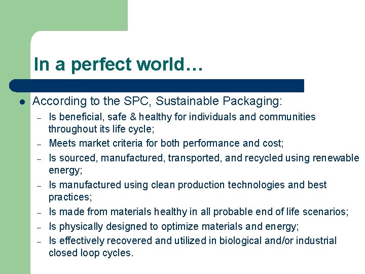 In a perfect world… l According to the SPC, Sustainable Packaging: – – –