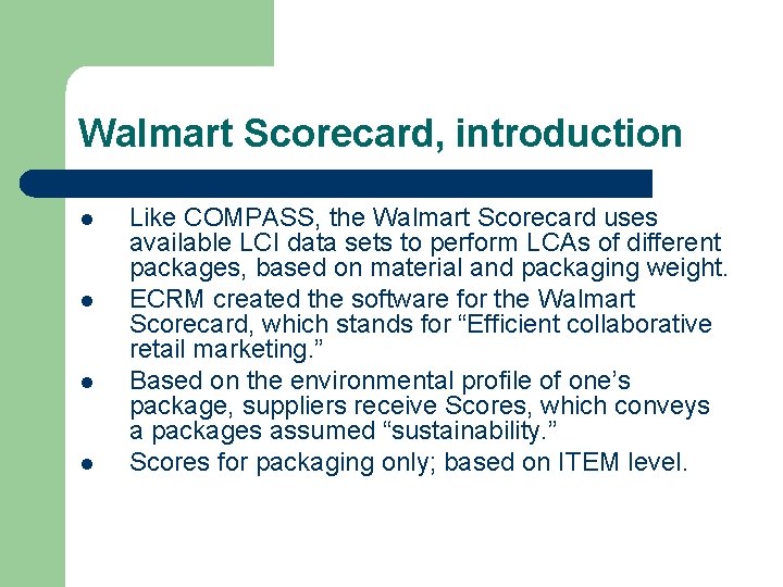 Walmart Scorecard, introduction l l Like COMPASS, the Walmart Scorecard uses available LCI data