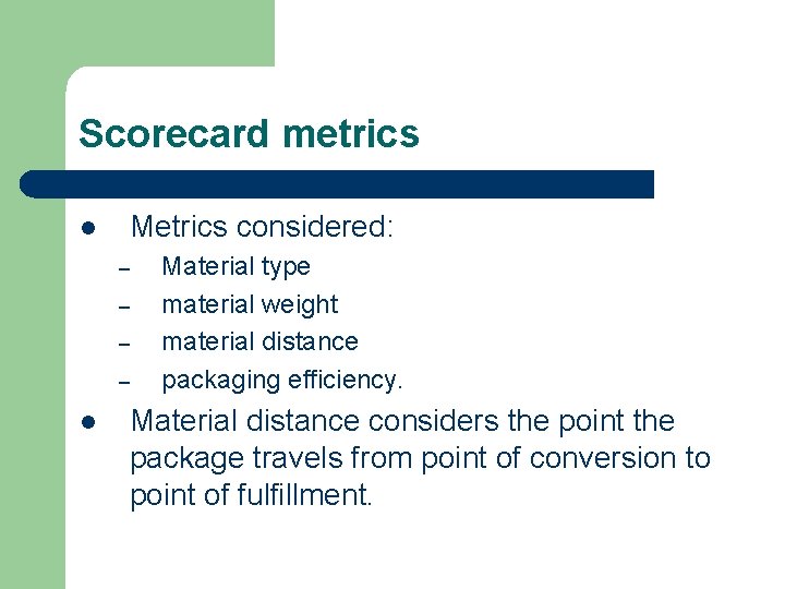 Scorecard metrics l Metrics considered: – – l Material type material weight material distance
