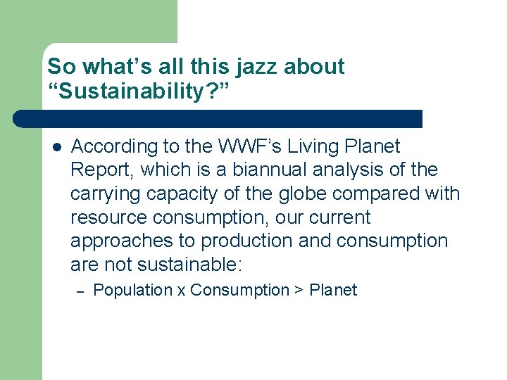 So what’s all this jazz about “Sustainability? ” l According to the WWF’s Living