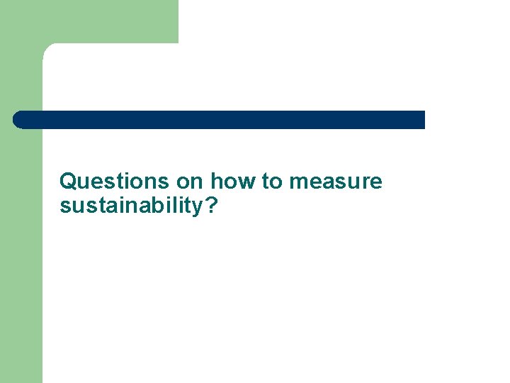 Questions on how to measure sustainability? 