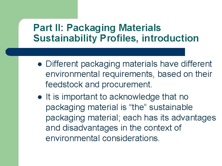 Part II: Packaging Materials Sustainability Profiles, introduction l l Different packaging materials have different