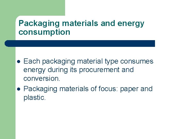 Packaging materials and energy consumption l l Each packaging material type consumes energy during