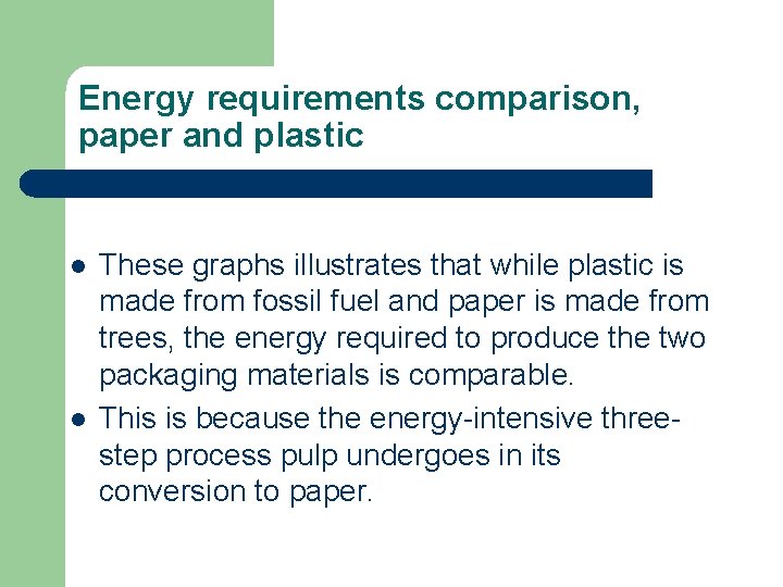 Energy requirements comparison, paper and plastic l l These graphs illustrates that while plastic