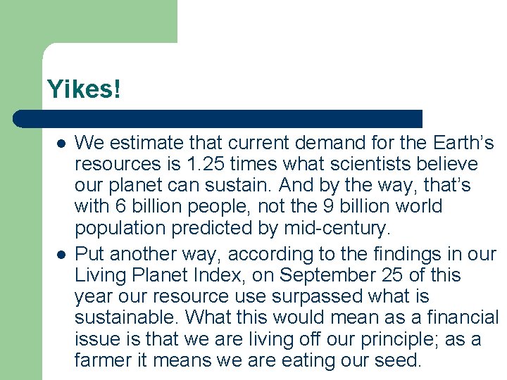 Yikes! l l We estimate that current demand for the Earth’s resources is 1.