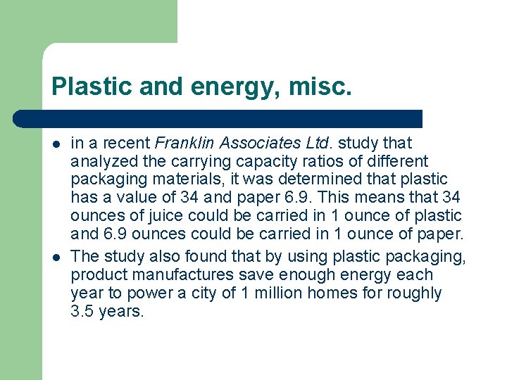 Plastic and energy, misc. l l in a recent Franklin Associates Ltd. study that