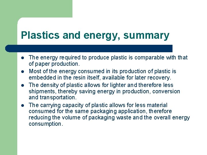 Plastics and energy, summary l l The energy required to produce plastic is comparable