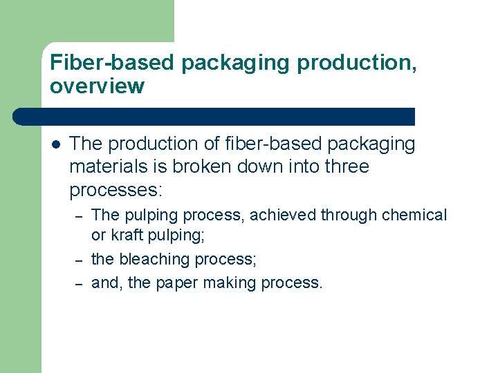 Fiber-based packaging production, overview l The production of fiber-based packaging materials is broken down