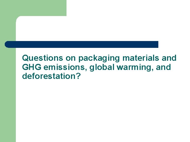 Questions on packaging materials and GHG emissions, global warming, and deforestation? 