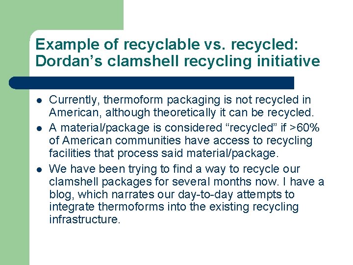 Example of recyclable vs. recycled: Dordan’s clamshell recycling initiative l l l Currently, thermoform