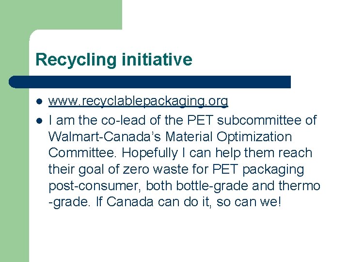 Recycling initiative l l www. recyclablepackaging. org I am the co-lead of the PET