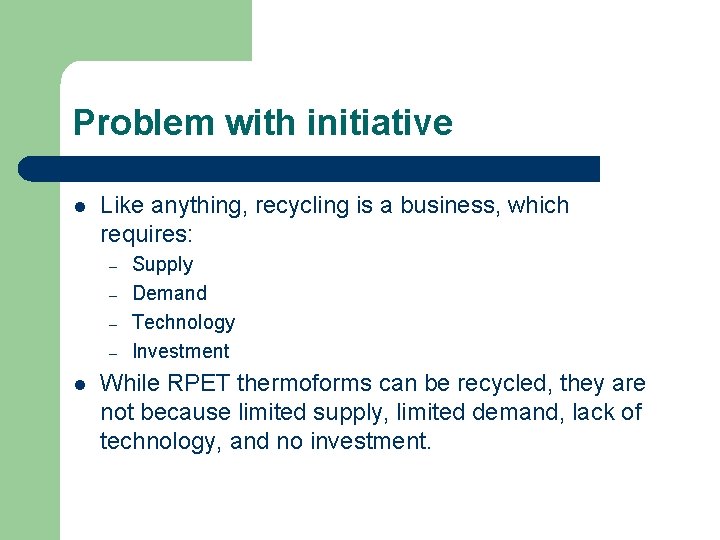 Problem with initiative l Like anything, recycling is a business, which requires: – –