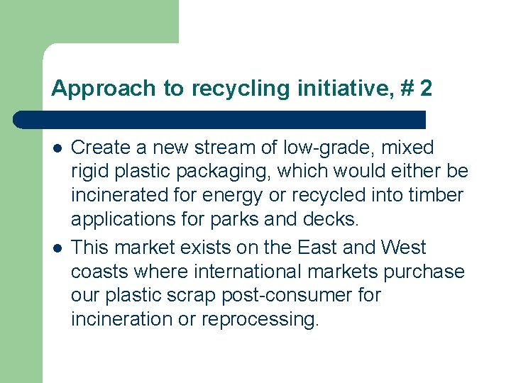 Approach to recycling initiative, # 2 l l Create a new stream of low-grade,