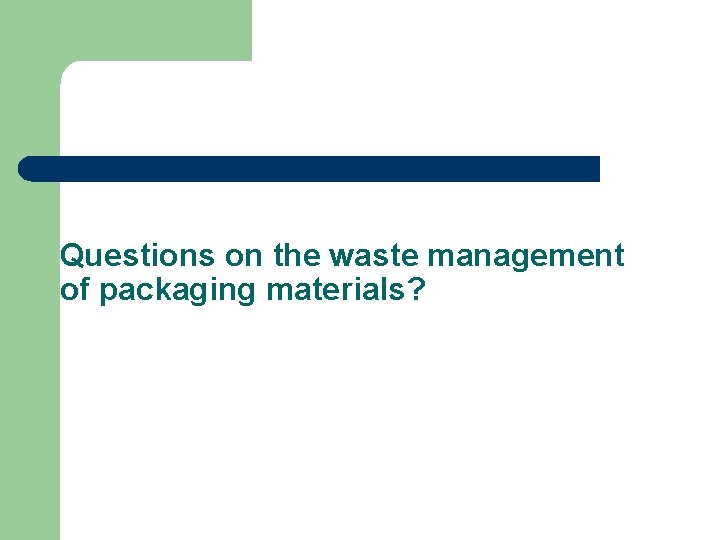 Questions on the waste management of packaging materials? 