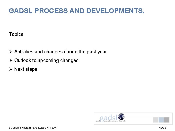 GADSL PROCESS AND DEVELOPMENTS. Topics Ø Activities and changes during the past year Ø