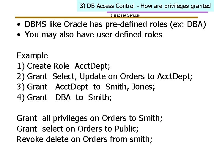 3) DB Access Control - How are privileges granted Database Security • DBMS like